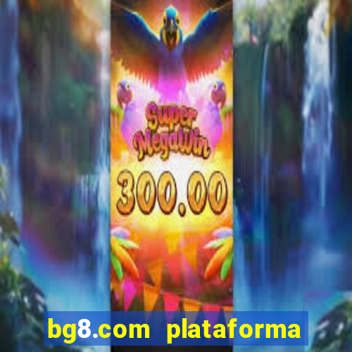 bg8.com plataforma paga mesmo